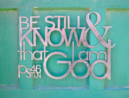 be still and know
