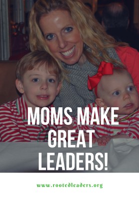 Moms Make GREAT Leaders!